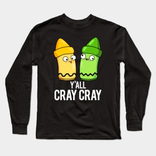 Yall Cray Cray Cute Crazy Crayon Pun Long Sleeve T-Shirt